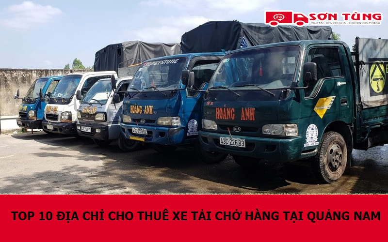 TOP 10 Địa chỉ cho thuê xe tải chở hàng tại Quảng Nam