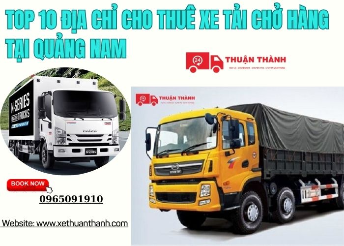 TOP 10 Địa chỉ cho thuê xe tải chở hàng tại Quảng Nam