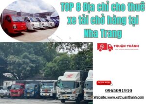 TOP 8 Địa chỉ cho thuê xe tải chở hàng tại Nha Trang